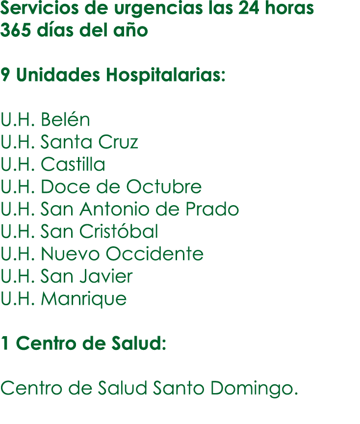 Servicios de urgencias las 24 horas 365 días del año 9 Unidades Hospitalarias: U H  Belén U H  Santa Cruz U H  Castil   