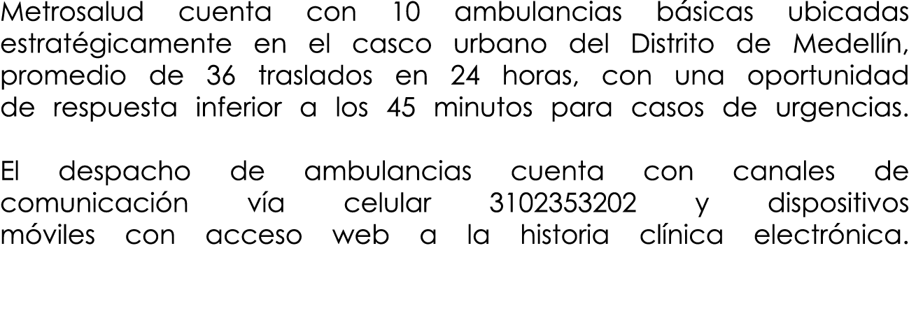 Metrosalud cuenta con 10 ambulancias básicas ubicadas estratégicamente en el casco urbano del Distrito de Medellín, p   