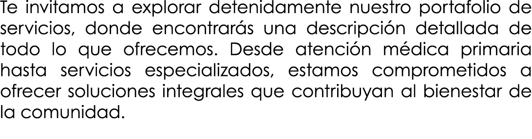 Te invitamos a explorar detenidamente nuestro portafolio de servicios, donde encontrarás una descripción detallada de   