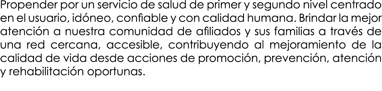 Propender por un servicio de salud de primer y segundo nivel centrado en el usuario, idóneo, confiable y con calidad    
