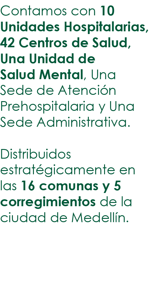 Contamos con 10 Unidades Hospitalarias, 42 Centros de Salud, Una Unidad de Salud Mental, Una Sede de Atención Prehosp   